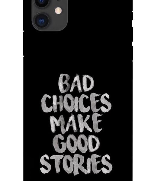 Bad Choice Make Good Story Apple Iphone 11 Mobile Cover