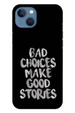 Bad Choice Make Good Story Apple Iphone 13 Mobile Cover